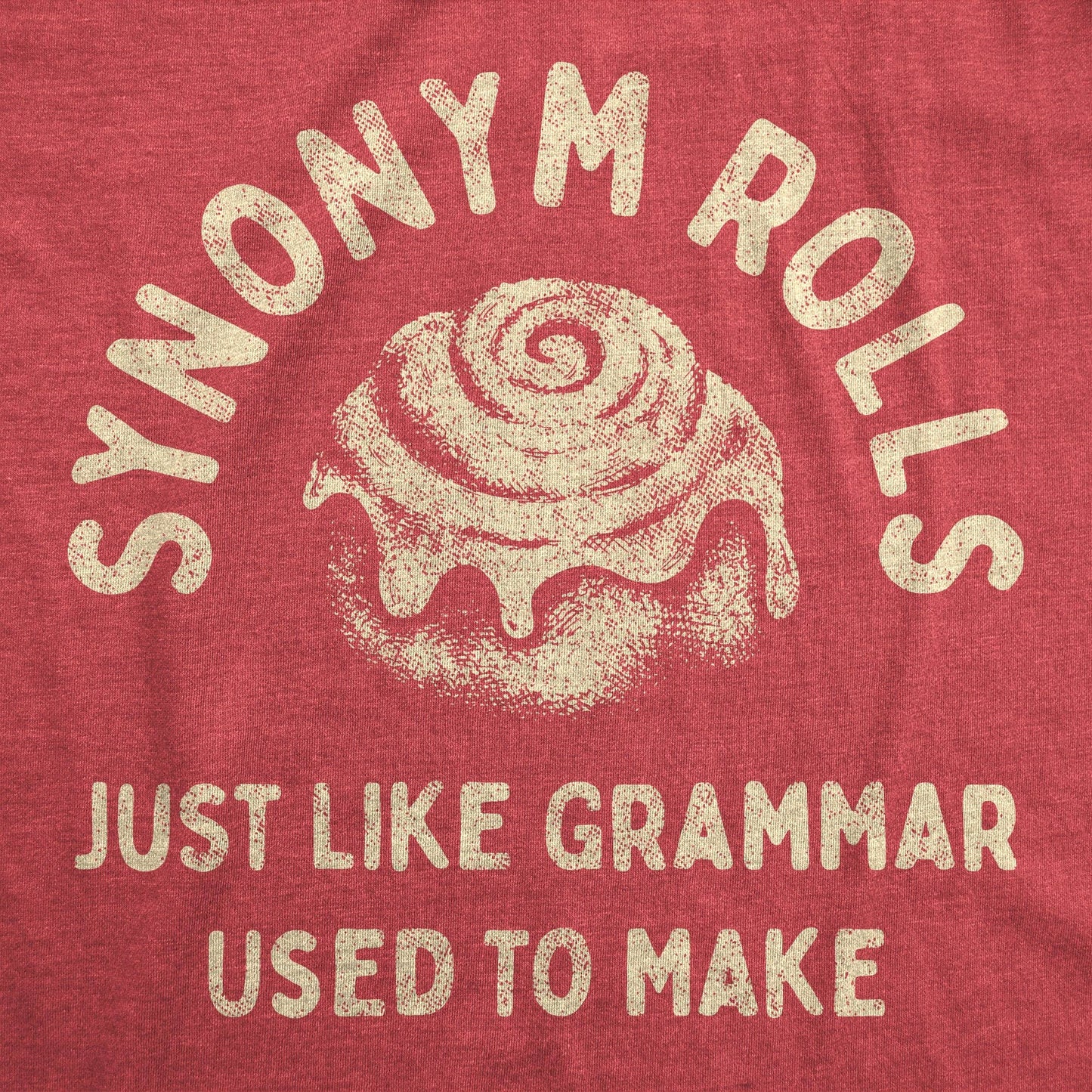 Synonym Rolls Just Like Grammar Used To Make Women's Tshirt: Heather Red / XXL