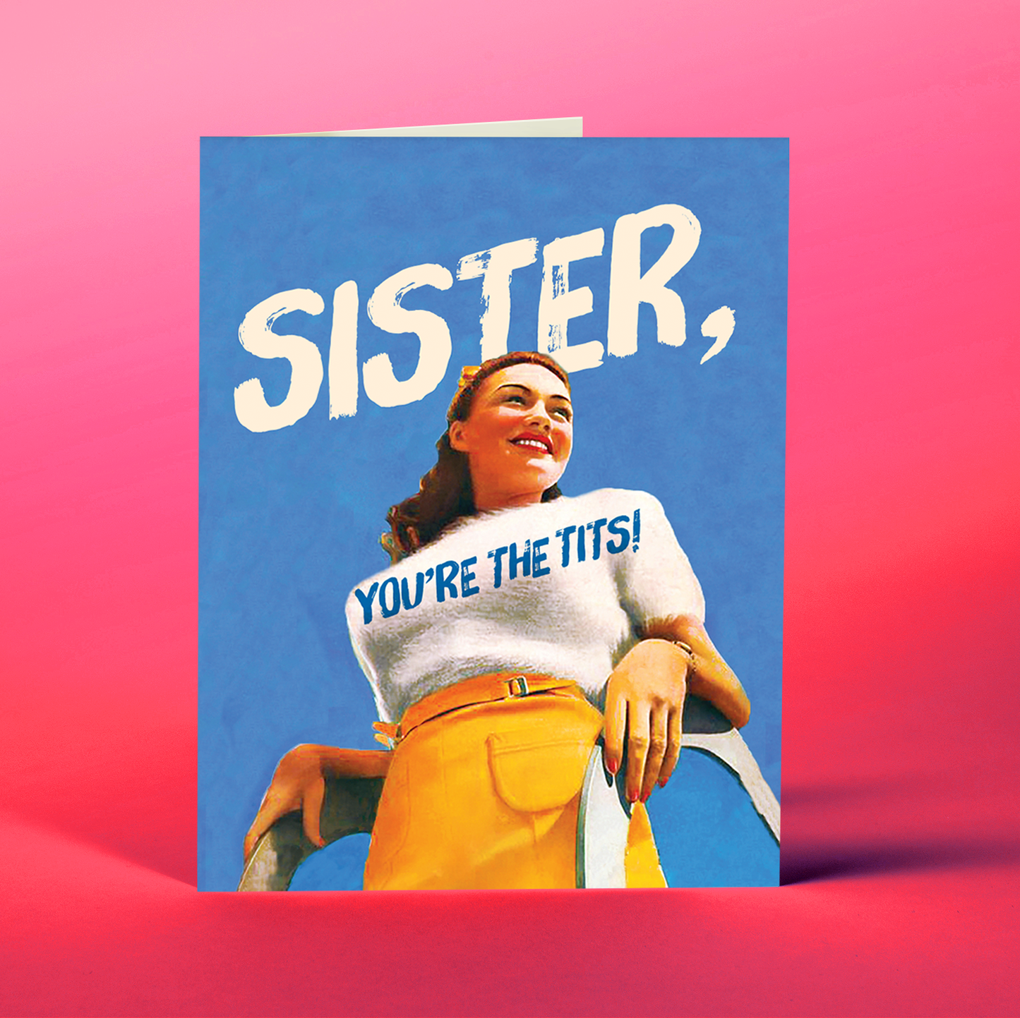 SISTER, YOU'RE THE TITS! friendship, women, sisters, gay