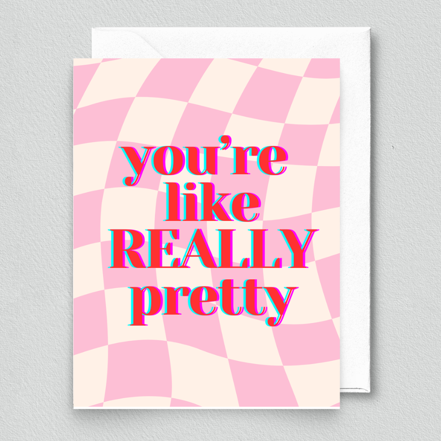 You're Like Really Pretty Card