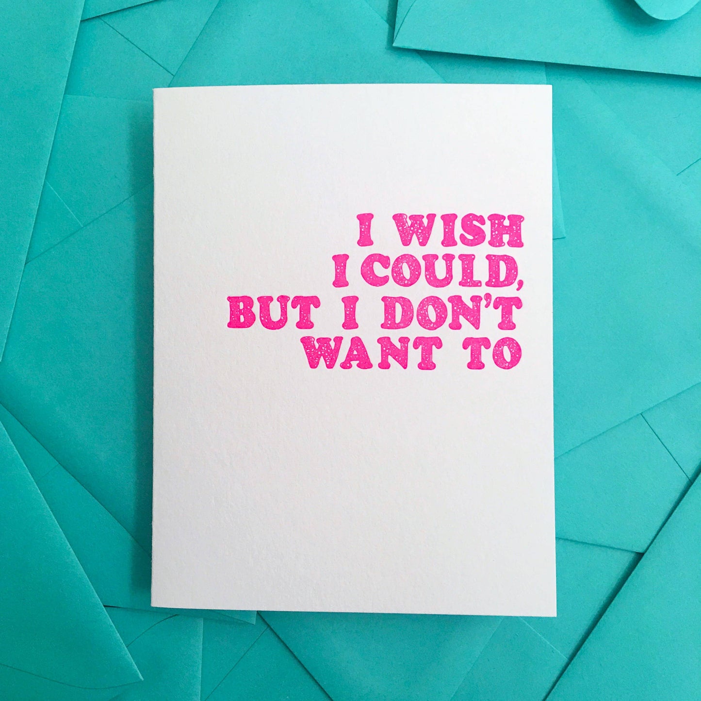 Wish I could, but I don't want to - funny greeting card