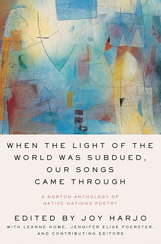 When the Light of the World Was Subdued, Our Songs Came Through: A Norton Anthology of Native Nations Poetry cover image