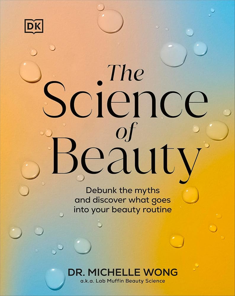 The Science of Beauty: Debunk the Myths and Discover What Goes into Your Beauty Routine (DK Science of) cover image