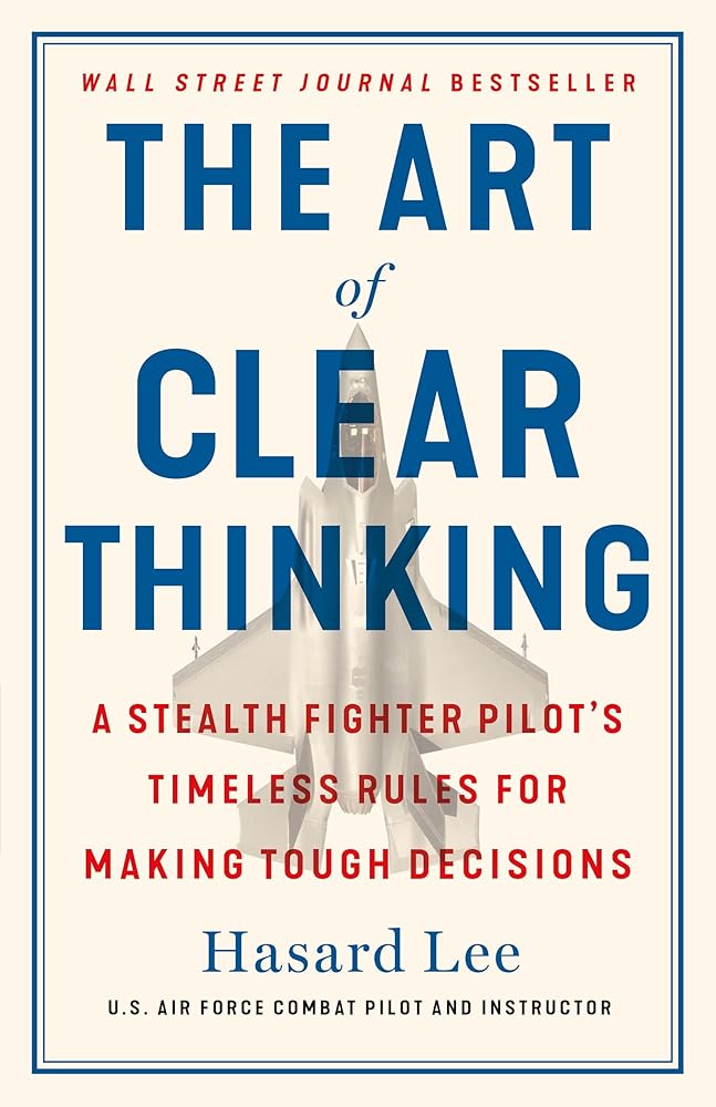 The Art of Clear Thinking: A Stealth Fighter Pilot's Timeless Rules for Making Tough Decisions cover image