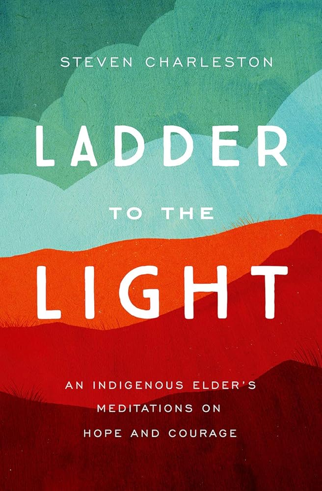 Ladder to the Light: An Indigenous Elder's Meditations on Hope and Courage cover image