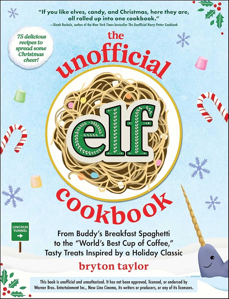 The Unofficial Elf Cookbook: From Buddy's Breakfast Spaghetti to the "World's Best Cup of Coffee," Tasty Treats Inspired by a Holiday Classic (Unofficial Cookbook Gift Series) cover image
