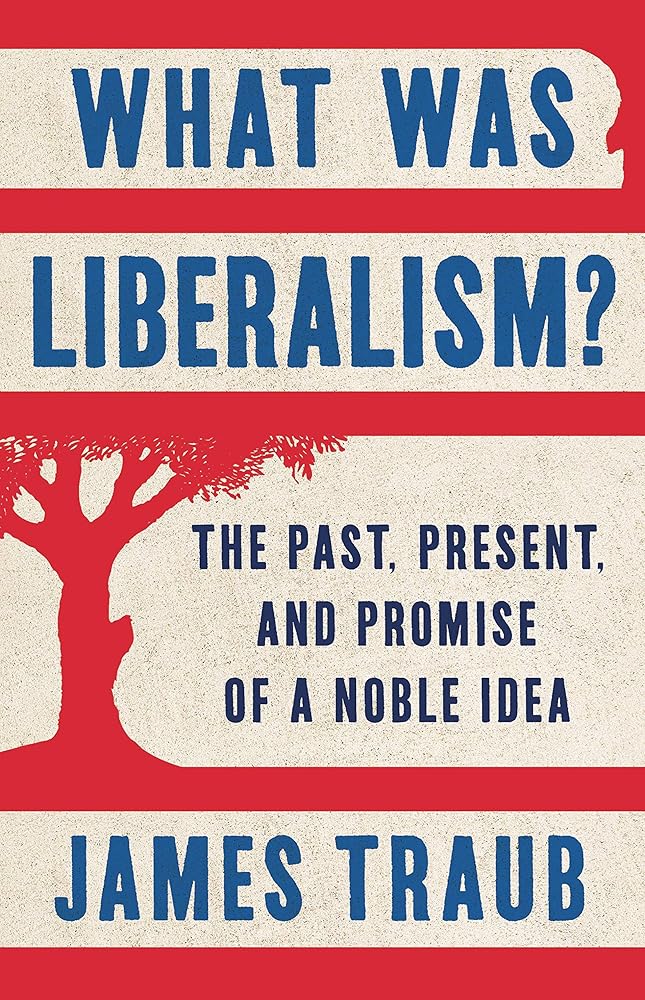 What Was Liberalism?: The Past, Present, and Promise of a Noble Idea cover image