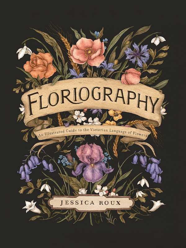 Floriography by Jessica Roux: Hardcover; 224 pages / English