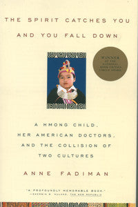 The Spirit Catches You and You Fall Down: A Hmong Child, Her American Doctors, and the Collision of Two Cultures- Anne Fadiman