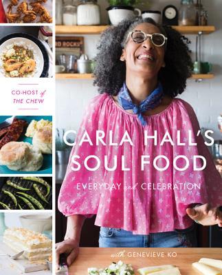Carla Hall's Soul Food: Everyday and Celebration- Carla Hall and Genevieve Ko