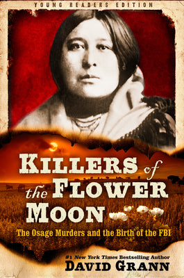 Killers of the Flower Moon: Adapted for Young Readers: The Osage Murders and the Birth of the FBI- David Grann