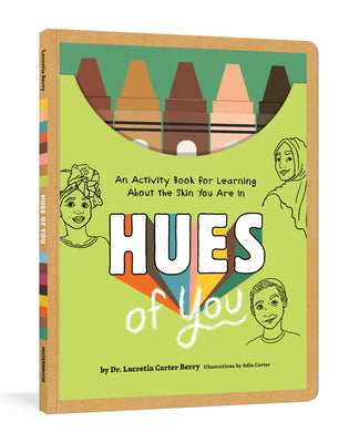 Hues of You: An Activity Book for Learning about the Skin You Are In - Lucretia Carter Berry