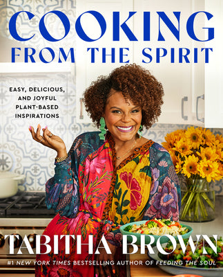 Cooking from the Spirit: Easy, Delicious, and Joyful Plant-Based Inspirations - Tabitha Brown