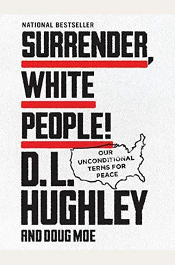 Surrender, White People!: Our Unconditional Terms for Peace - D L Hughley and Doug Moe