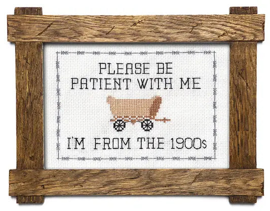 Please Be Patient With Me. I'm From The 1900s. - Deluxe Cross Stitch Kit