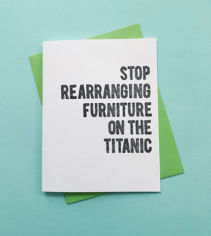 Stop Rearranging Furniture Titanic - greeting card