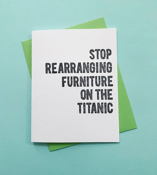 Stop Rearranging Furniture Titanic - greeting card