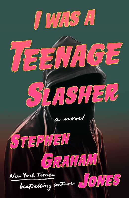 I Was A Teenage Slasher by Stephen Graham Jones: Hardcover; 384 pages / English