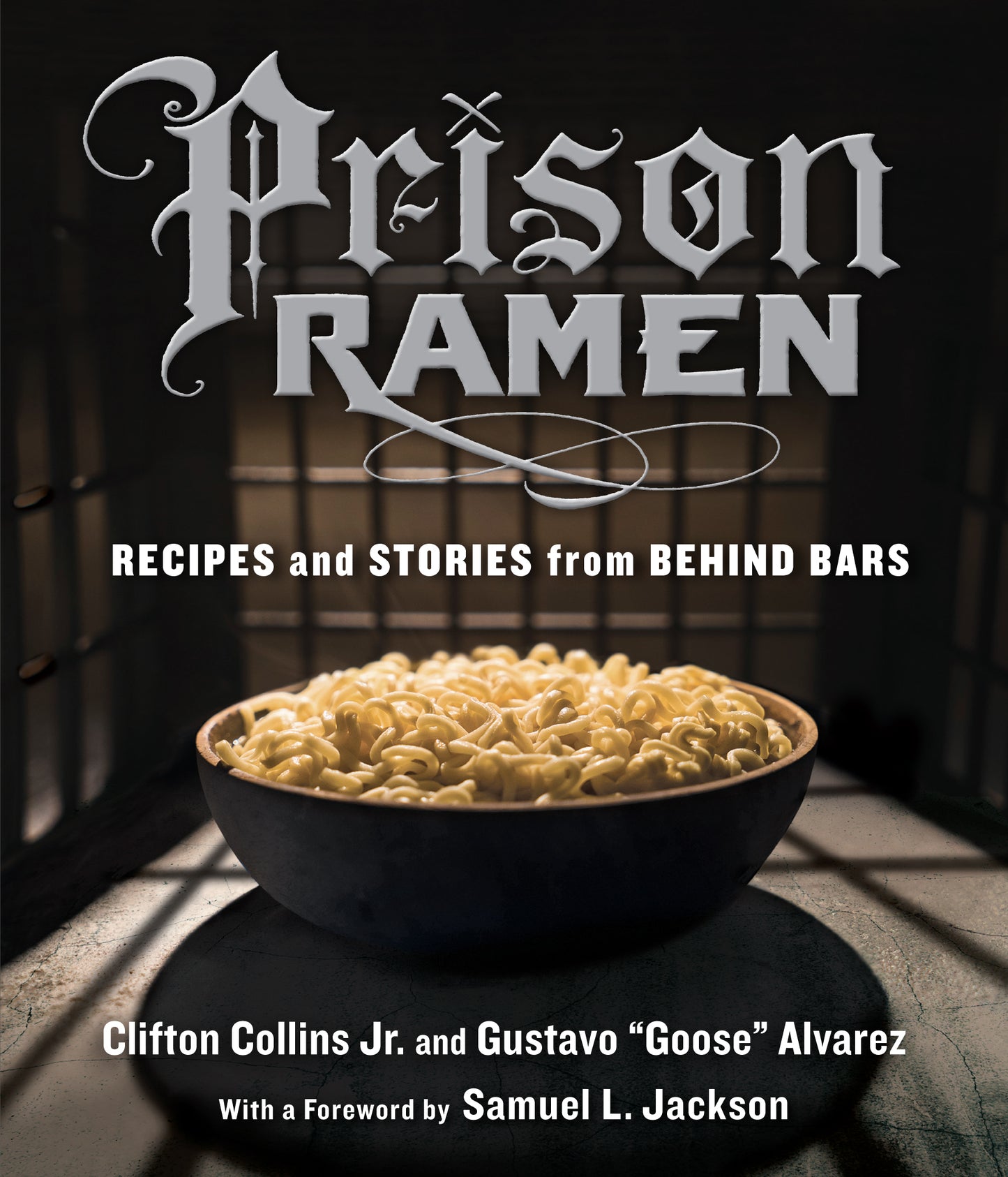Prison Ramen: Recipes and Stories from Behind Bars - Clifton Collins, Gustavo “Goose” Alvarez