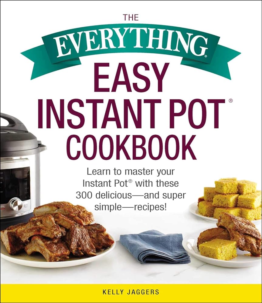 Instant Everything The Everything Easy Instant Pot® Cookbook: Learn to Master Your Instan ...