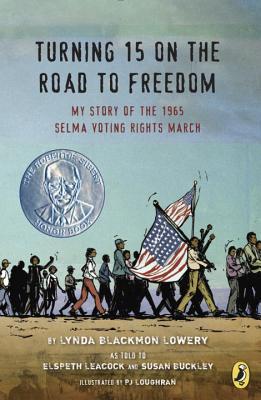 Turning 15 on the Road to Freedom: My Story of the 1965 Selma Voting Rights March - Lynda Blackmon Lowery