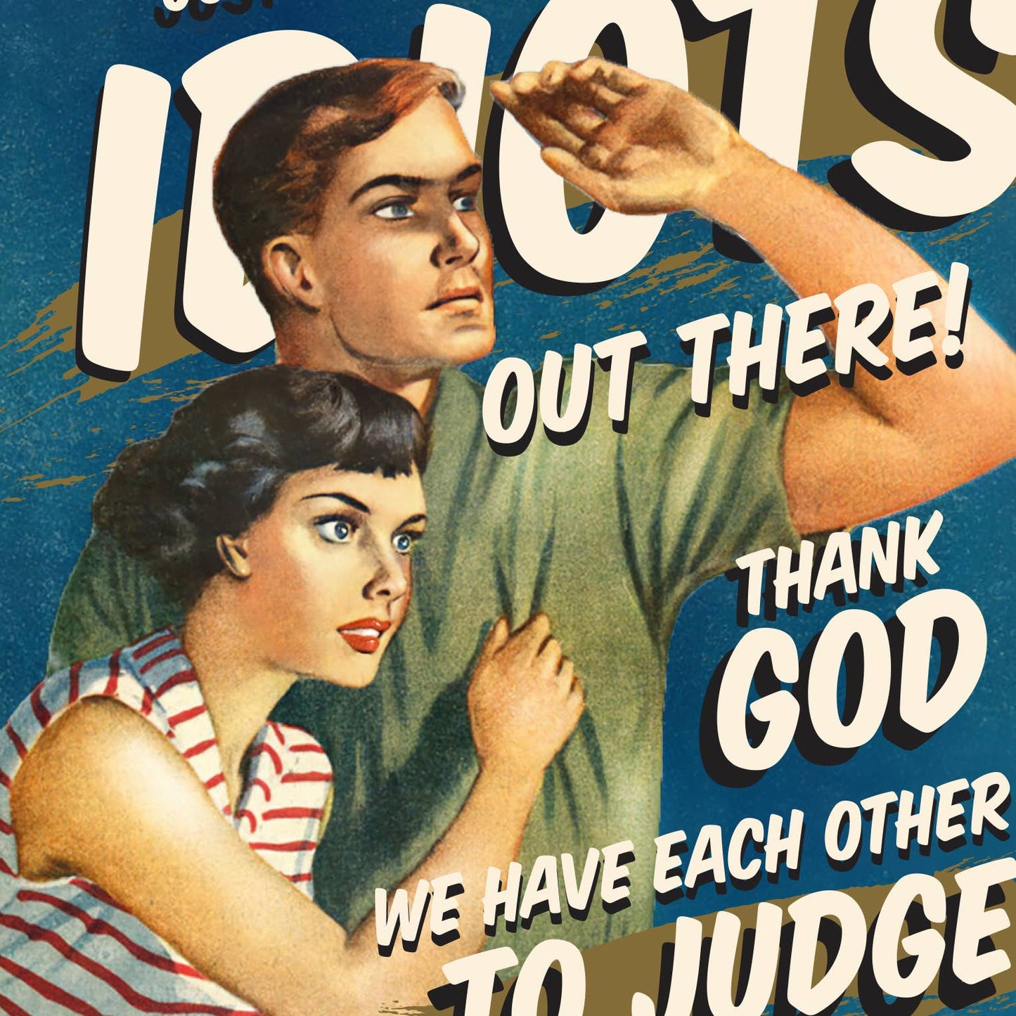 LOOK AT THOSE IDIOTS! every occasion