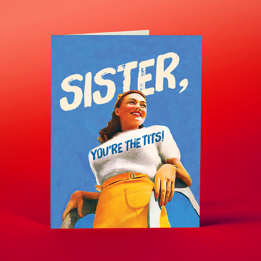 SISTER, YOU'RE THE TITS! friendship, women, sisters, gay