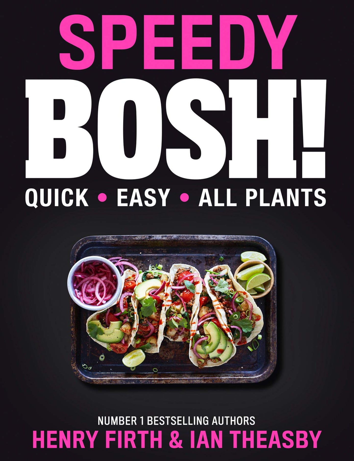 Speedy BOSH!: Over 100 New Quick and Easy Plant-Based Meals in 30 Minutes from the Authors of the Highest Selling Vegan Cookbook Ever - Henry Firth and Ian Theasby