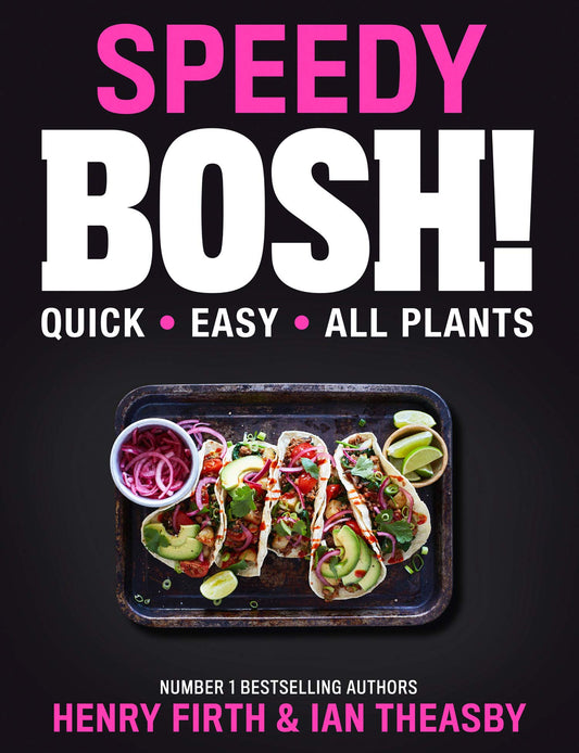 Speedy BOSH!: Over 100 New Quick and Easy Plant-Based Meals in 30 Minutes from the Authors of the Highest Selling Vegan Cookbook Ever - Henry Firth and Ian Theasby