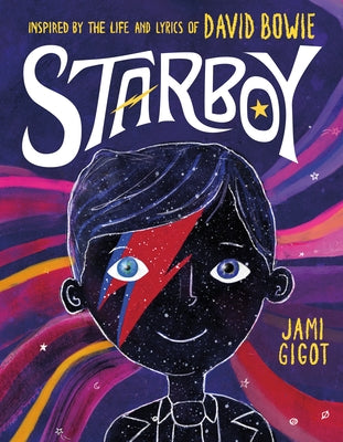 Starboy: Inspired by the Life and Lyrics of David Bowie - Jami Gigot (Illustrator)