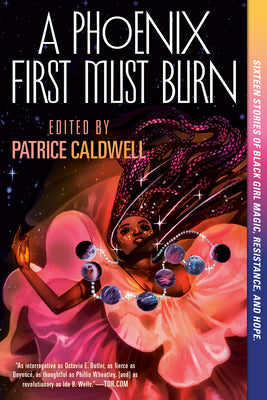 A Phoenix First Must Burn: Sixteen Stories of Black Girl Magic, Resistance, and Hope - Patrice Caldwell