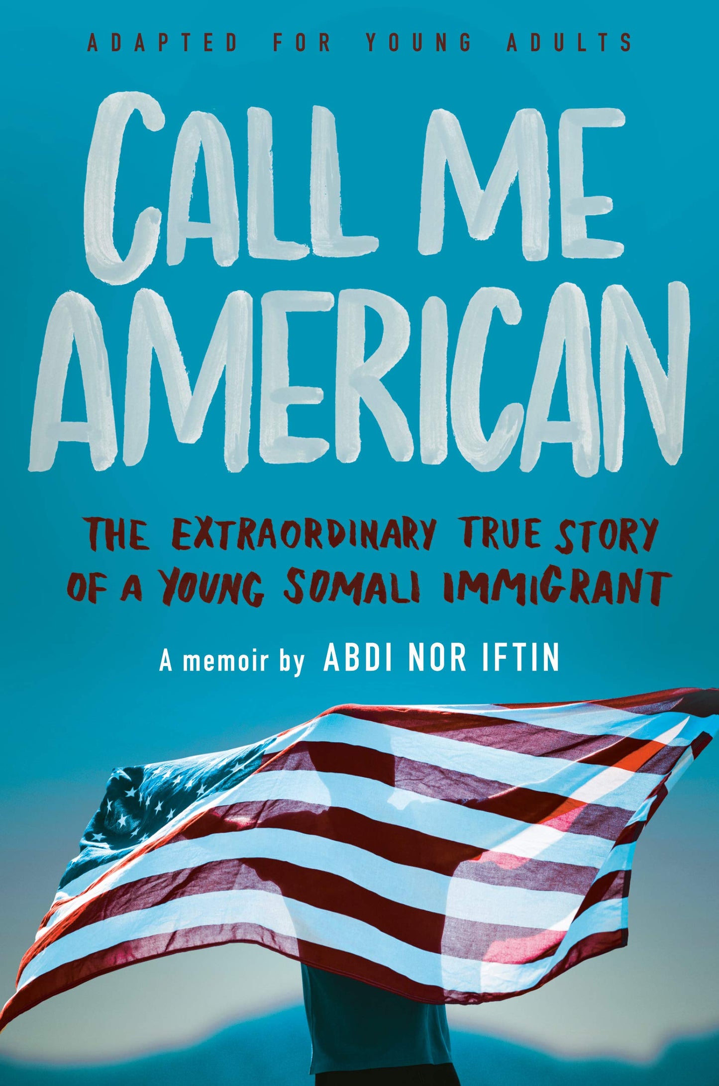 Call Me American (Adapted for Young Adults): The Extraordinary True Story of a Young Somali Immigrant - Abdi Nor Iftin