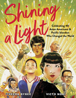 Shining a Light: Celebrating 40 Asian Americans and Pacific Islanders Who Changed the World - Veeda Bybee