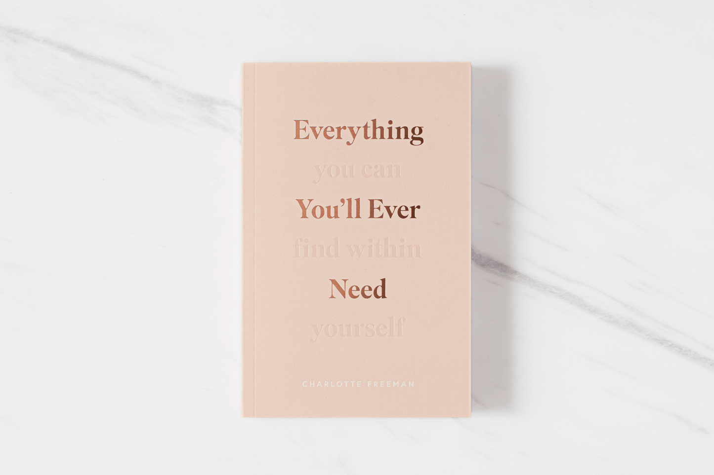 Everything You'll Ever Need, You Can Find Within Yourself by Charlotte Freeman