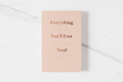 Everything You'll Ever Need, You Can Find Within Yourself by Charlotte Freeman