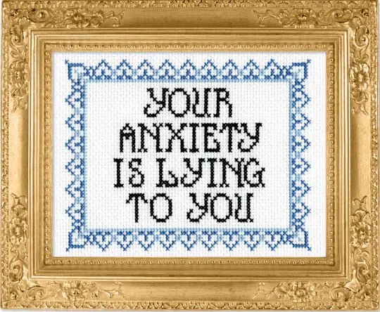 Your Anxiety is Lying to You - Deluxe Cross Stitch Kit