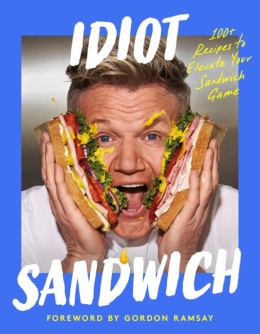 Idiot Sandwich: 100+ Recipes to Elevate Your Sandwich Game cover image