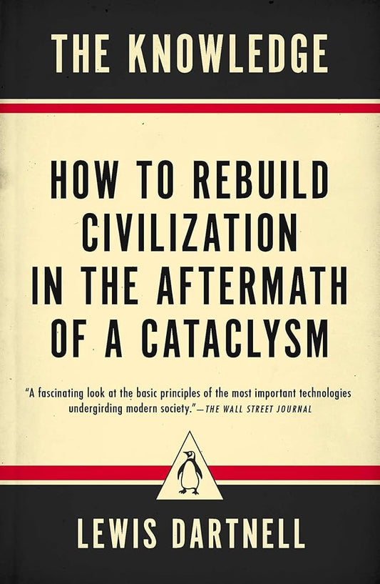 The Knowledge: How to Rebuild Civilization in the Aftermath of a Cataclysm cover image