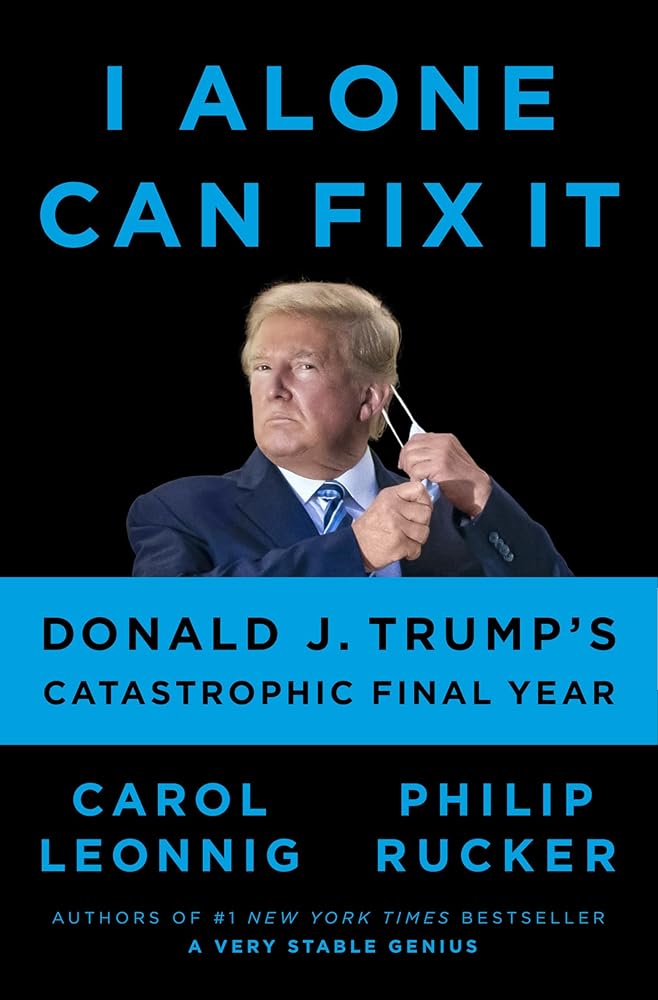I Alone Can Fix It: Donald J. Trump's Catastrophic Final Year cover image
