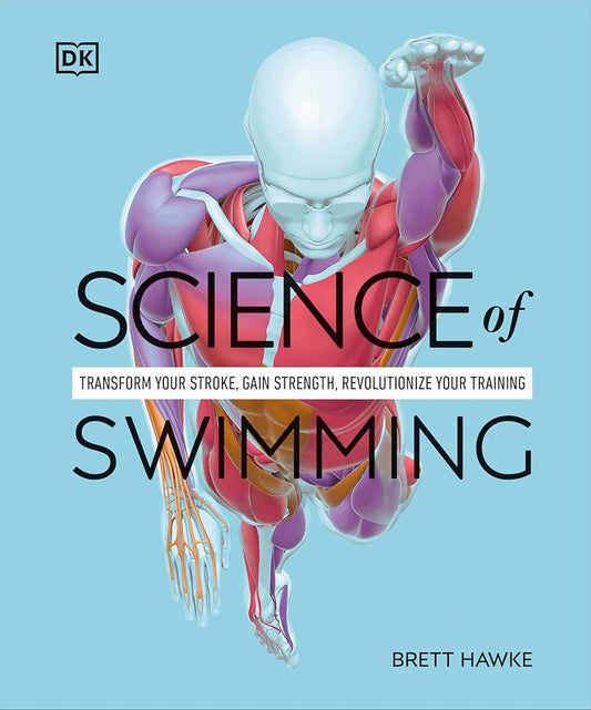 Science of Swimming: Transform Your Stroke, Improve Strength, Revolutionize Your Training (DK Science of) cover image