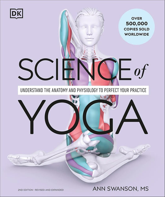 Science of Yoga: Understand the Anatomy and Physiology to Perfect Your Practice (DK Science of) cover image
