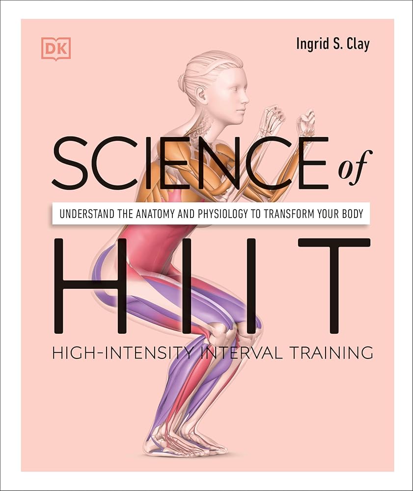 Science of HIIT: Understand the Anatomy and Physiology to Transform Your Body (DK Science of) cover image