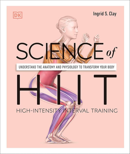 Science of HIIT: Understand the Anatomy and Physiology to Transform Your Body (DK Science of) cover image