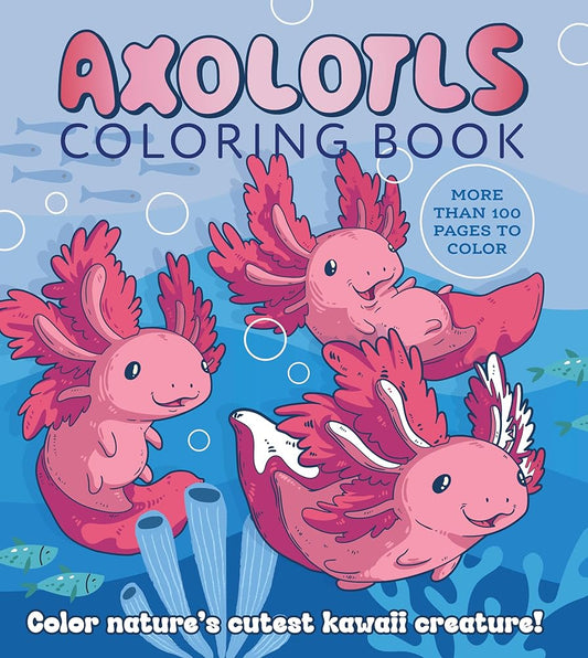 Axolotls Coloring Book: Color Nature's Cutest Kawaii Creature! More than 100 pages to color (Chartwell Coloring Books) cover image