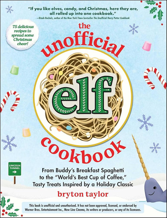 The Unofficial Elf Cookbook: From Buddy's Breakfast Spaghetti to the "World's Best Cup of Coffee," Tasty Treats Inspired by a Holiday Classic (Unofficial Cookbook Gift Series) cover image
