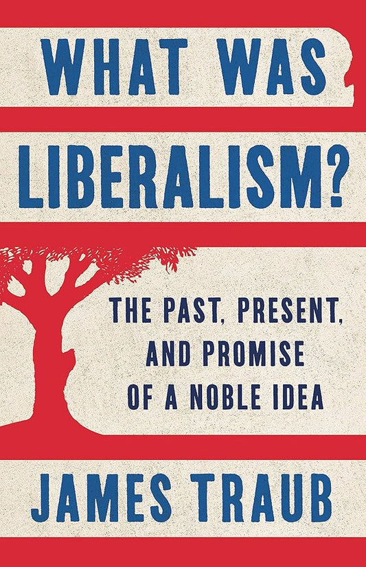 What Was Liberalism?: The Past, Present, and Promise of a Noble Idea cover image