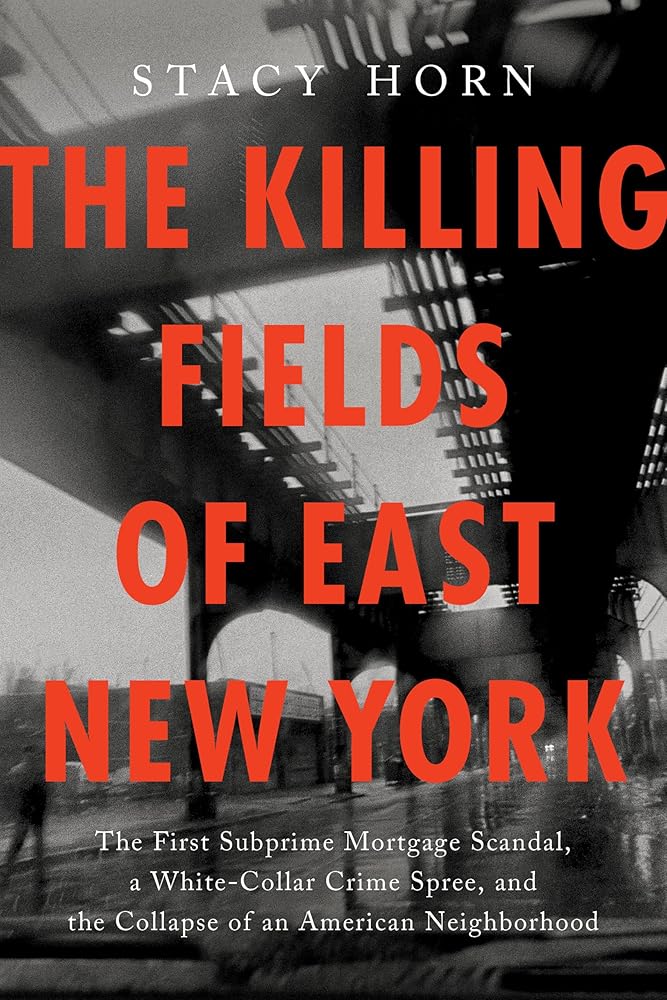 The Killing Fields of East New York: The First Subprime Mortgage Scandal, a White-Collar Crime Spree, and the Collapse of an American Neighborhood cover image