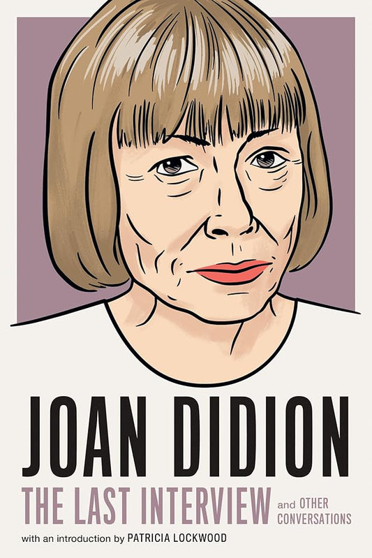 Joan Didion:The Last Interview: and Other Conversations (The Last Interview Series) cover image