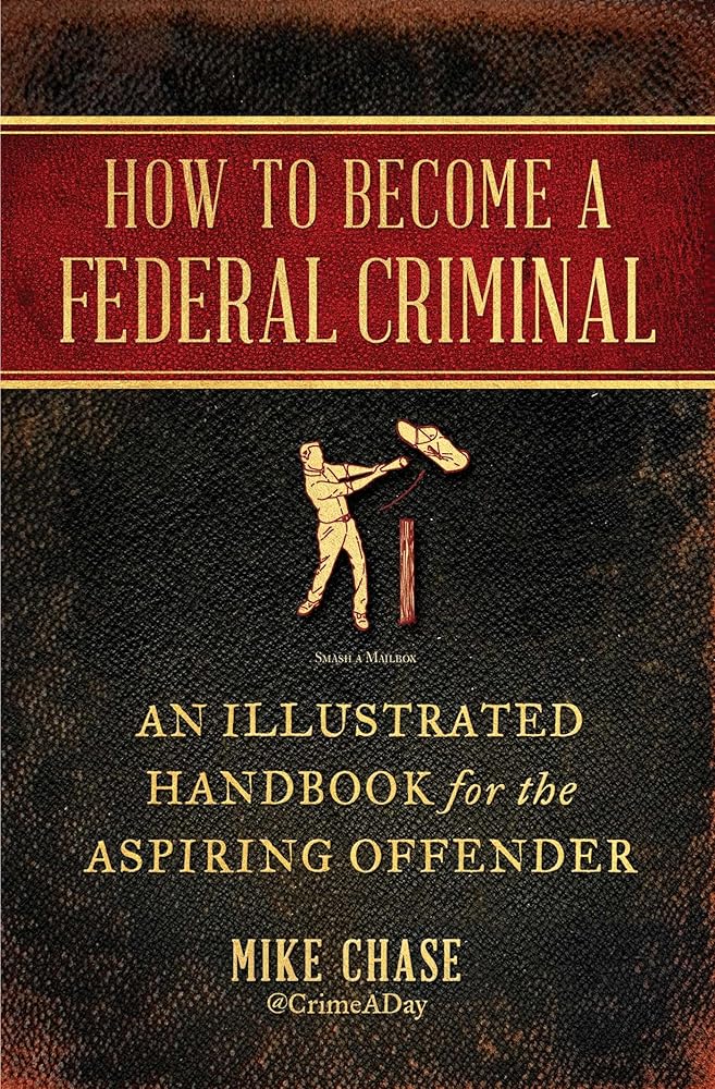 How to Become a Federal Criminal: An Illustrated Handbook for the Aspiring Offender cover image