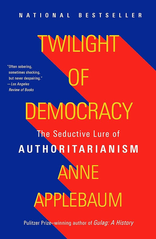 Twilight of Democracy: The Seductive Lure of Authoritarianism cover image