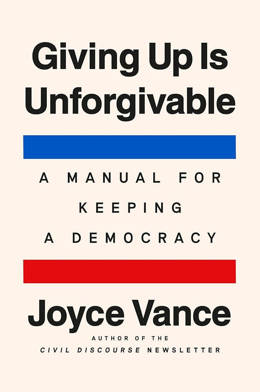Giving Up Is Unforgivable: A Manual for Keeping a Democracy cover image